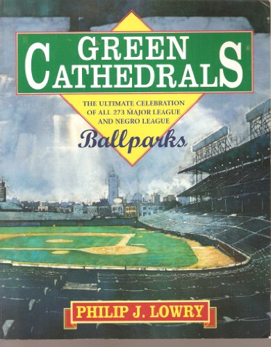 Stock image for Green Cathedrals: The Ultimate Celebrations of All 273 Major League and Negro League Ballparks Past and Present for sale by Gulf Coast Books