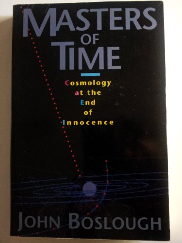 Imagen de archivo de Masters Of Time: Cosmology At The End Of Innocence a la venta por Wonder Book