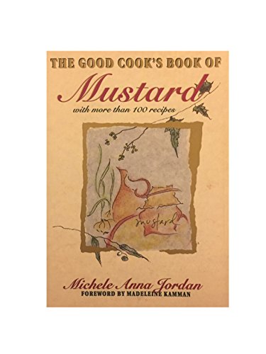 Stock image for The Good Cook's Book of Mustard: With More Than 100 Recipes for sale by ThriftBooks-Atlanta