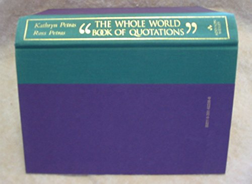 9780201622584: The Whole World Book Of Quotations: Wisdom From Women And Men Around The Globe Throughout The Centuries 3,000 Overlookd Quotations From Abigail Adams To Zoroaster