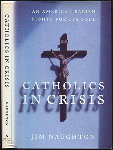Stock image for Catholics In Crisis: An American Parish Fights For Its Soul for sale by Wonder Book