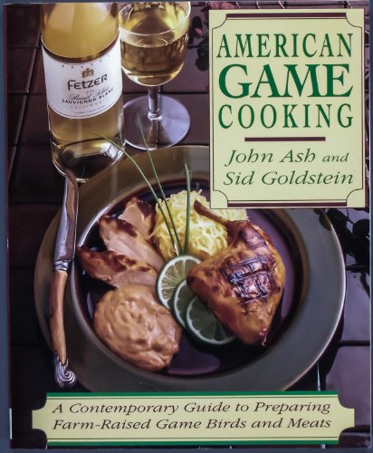 Stock image for American Game Cooking: A Contemporary Guide To Preparing Farm-raised Game Birds And Meats for sale by Wonder Book