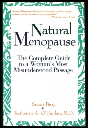 Imagen de archivo de Natural Menopause: The Complete Guide To A Woman's Most Misunderstood Passage a la venta por HPB-Ruby