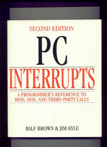 PC Interrupts: A Programmer's Reference to BIOS, DOS, and Third-Party Calls (9780201624854) by Brown, Ralf; Kyle, Jim