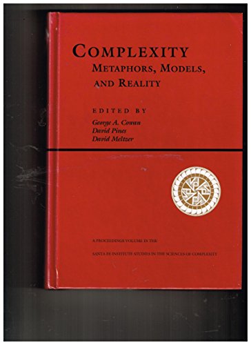 Complexity: Metaphors, Models, And Reality (Santa Fe Institute Studies in the Sciences of Complexity Proceedings) (9780201626056) by Cowan, George A.
