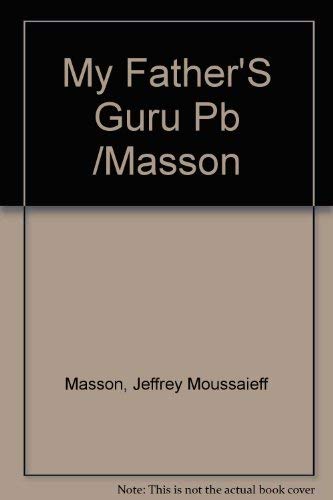 My Father's Guru: A Journey Through Spirituality and Disillusion (9780201626193) by Masson, J. Moussaieff