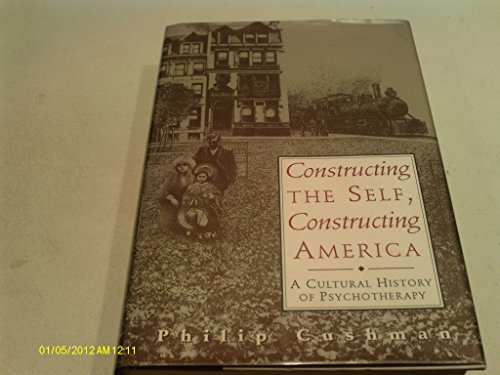 Beispielbild fr Constructing the Self, Constructing America : A Cultural History of Psychotherapy zum Verkauf von Better World Books