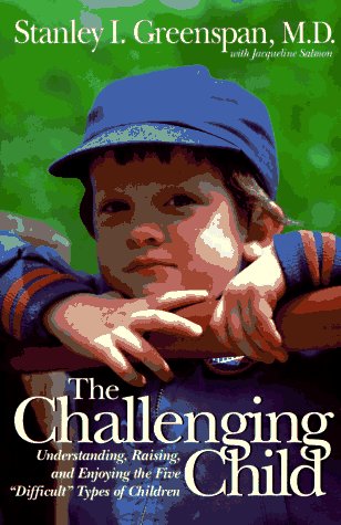 9780201626476: The Challenging Child: Understanding, Raising, and Enjoying the Five "Difficult" Types of Children