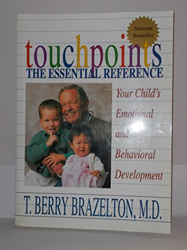 9780201626902: Touchpoints: Your Child's Emotional and Behavioral Development, Birth to 3 -- The Essential Reference for the Early Years