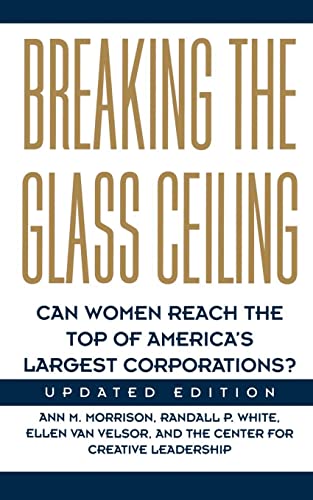Breaking The Glass Ceiling: Can Women Reach The Top Of America's Largest Corporations? Updated Edition (9780201627022) by Morrison, Ann M; White, Randall P; Van Velsor, Ellen