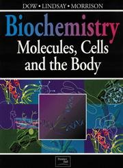 Biochemistry: Molecules, Cells, and the Body (9780201631876) by Dow, Jocelyn; Lindsay, Gordon; Morrison, Jim