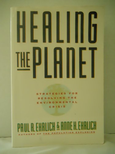 Healing The Planet: Strategies For Solving The Environmental Crisis (9780201632248) by Ehrlich, Anne R; Ehrlich, Anne H