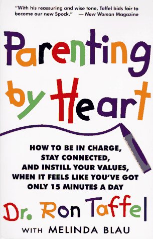 9780201632262: Parenting By Heart: How To Be In Charge, Stay Connected, And Instill Your Values, When It Feels Like You've Got Only 15 Minutes A Day
