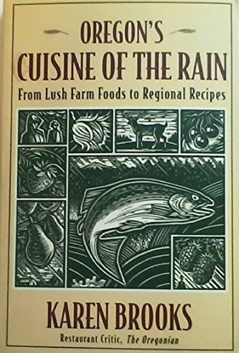 Stock image for Oregon's Cuisine of the Rain: From Lush Farm Foods to Regional Recipes for sale by ThriftBooks-Atlanta