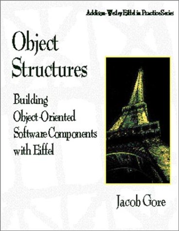 9780201634808: Object Structures: Building Object-Oriented Software Components with Eiffel (Addison-Wesley Eiffel in Practice Series)