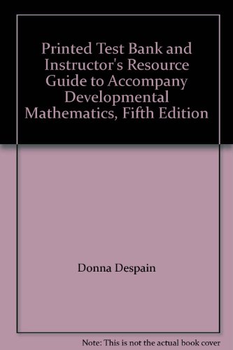 Printed Test Bank and Instructor's Resource Guide to Accompany Developmental Mathematics, Fifth Edition (9780201636840) by Donna DeSpain