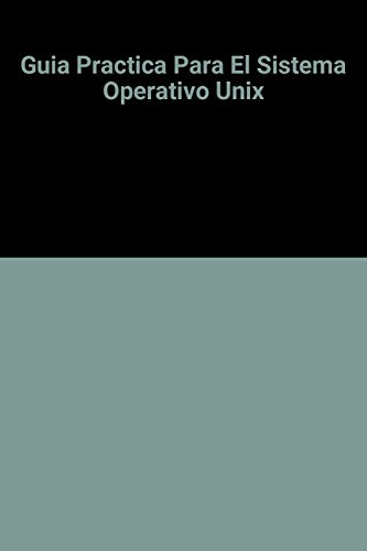 Imagen de archivo de Guia Practica Para El Sistema Operativo Unix a la venta por ThriftBooks-Atlanta