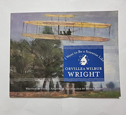 Beispielbild fr I want to be a Scientist Like Orvile & Wilbur Wright zum Verkauf von Once Upon A Time Books