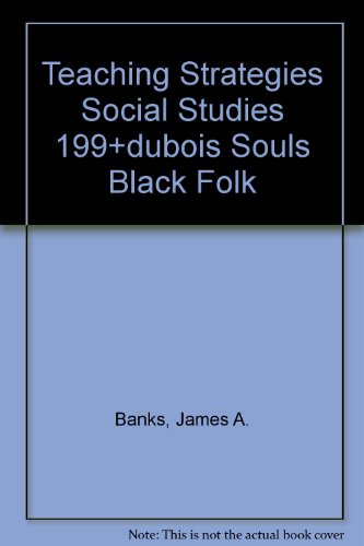 TEACHING STRATEGIES SOCIAL STUDIES 199+DUBOIS SOULS BLACK FOLK (5th Edition) (9780201666601) by Banks, James A.; McGee-Banks, Cherry A.