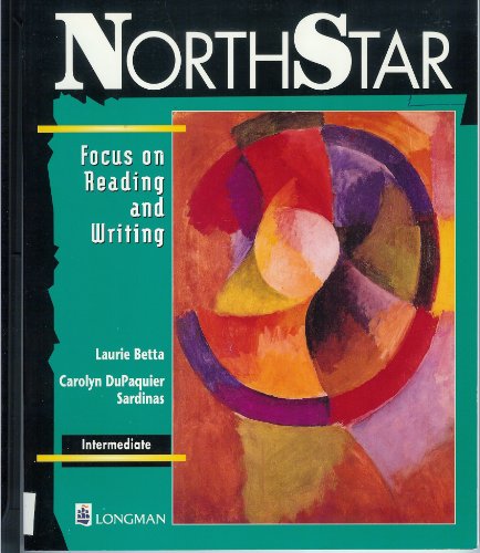Northstar: Focus on Reading and Writing : Intermediate (9780201694222) by Laurie Betta; Carolyn DuPaquier Sardinas