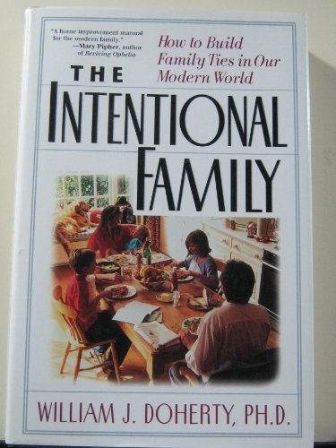 Stock image for The Intentional Family: How To Build Family Ties In Our Modern World for sale by Jenson Books Inc