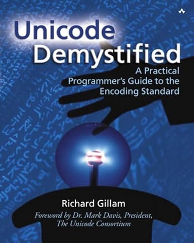 Unicode Demystified: A Practical Programmer's Guide to the Encoding Standard - Gillam, Richard