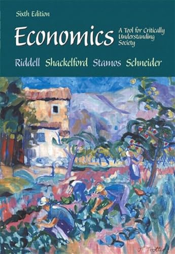 Economics: A Tool for Critically Understanding Society (6th Edition) (9780201704167) by Riddell, Tom; Shackelford, Jean; Stamos, Steve; Schneider, Geoff