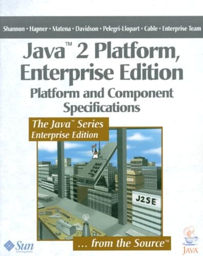 Java 2 Platform, Enterprise Edition: Platform and Component Specifications (9780201704563) by Shannon, Bill; Hapner, Mark; Matena, Vlada; Davidson, James; Team, Enterprise; Pelegri-Llopart, Eduardo; Enterprise Team, The