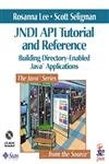 JNDI API Tutorial and Reference : Building Directory-Enabled Java Applications - Lee, Rosanna, Seligman, Scott