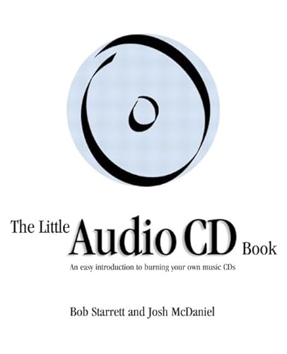 The Little Audio CD Book : An Easy Introduction to Burning Your Own Music CDs