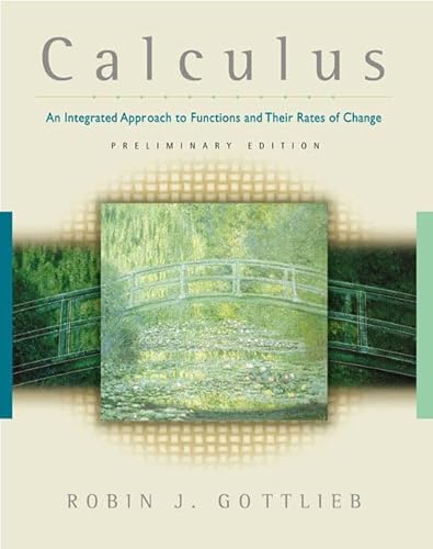 Calculus: An Integrated Approach to Functions and Their Rates of Change, Preliminary Edition (9780201709292) by Gottlieb, Robin J.