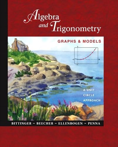 Algebra and Trigonometry: Graphs and Models, A Unit Circle Approach with Graphing Calculator Manual (9780201709858) by Bittinger, Marvin L.; Beecher, Judith A.; Ellenbogen, David J.; Penna, Judith A.