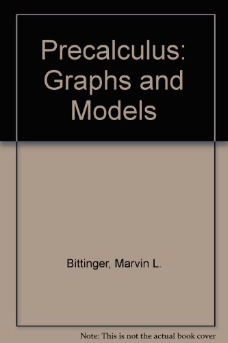 Precalculus: Graphs and Models (9780201711547) by Bittinger, Marvin L.