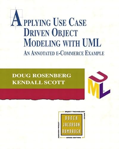 Applying Use Case Driven Object Modeling With Uml: An Annotated E-Commerce Example (9780201730395) by Rosenberg, Doug; Scott, Kendall