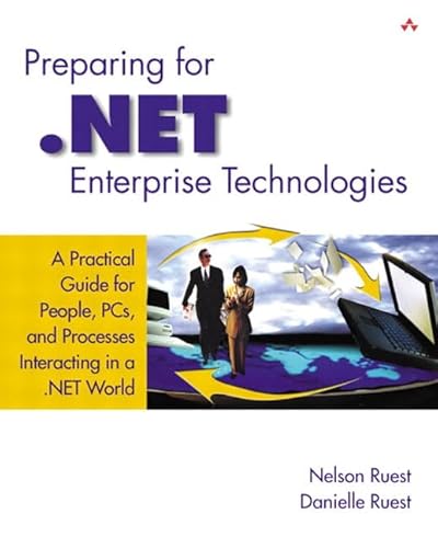Preparing for .NET Enterprise Technologies: A Practical Guide for People, PCs, and Processes Interacting in a .NET World (9780201734874) by Ruest, Nelson; Ruest, Danielle