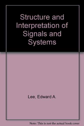 Structure and Interpretation of Signals and Systems (9780201755237) by Edward A. Lee