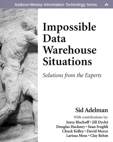 Stock image for Impossible Data Warehouse Situations: Solutions from the Experts Stacie Parillo; Adelman, Sid; Dych, Jill; Bischoff, Joyce; Hackney, Douglas; Ivoghli, Sean; Moss, Larissa; Kelley, Chuck; Marco, David; Rehm, Clay and John Fuller for sale by Aragon Books Canada