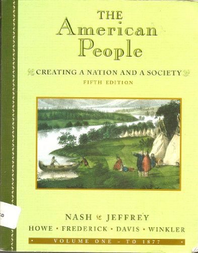 The American People: Creating a Nation and a Society (9780201767629) by Nash, Gary B.; Jeffrey, Julie Roy
