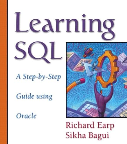Learning SQL: A Step-By-Step Guide Using Oracle (9780201773637) by Earp, Richard; Bagui, Sikha