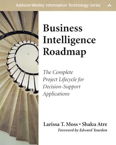 9780201784206: Business Intelligence Roadmap: The Complete Project Lifecycle for Decision-Support Applications (Addison-Wesley Information Technology Series)