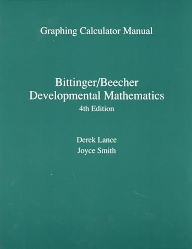 Developmental Mathematics: Graphing Calculator Manual (9780201824384) by Lance, Derek; Smith, Joyce