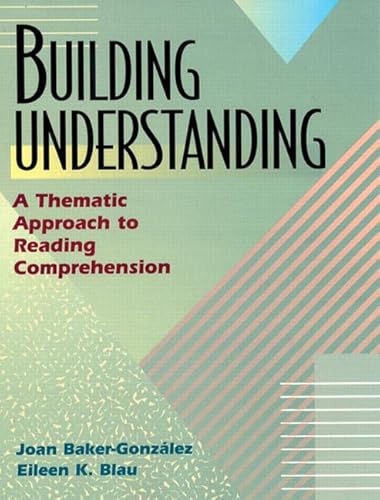 Building Understanding: A Thematic Approach to Reading Comprehension (9780201825282) by Baker-Gonzalez, Joan; Blau, Eileen K.