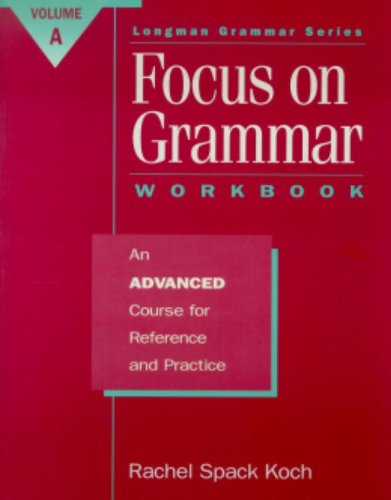 Focus on Grammar: An Advanced Course for Reference and Practice (Split Workbook A) (9780201825862) by Rachel Spack Koch; Keith S. Folse