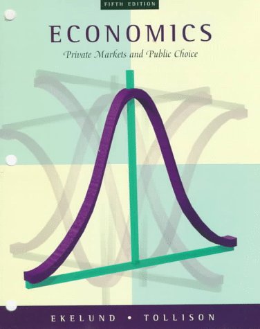 Economics: Private Markets and Public Choice (9780201853056) by Ekelund, Robert B.; Tollison, Robert D.