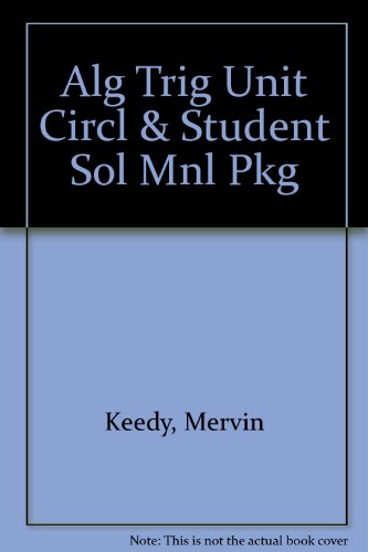 ALG TRIG UNIT CIRCL & STUDENT SOL MNL PKG (6th Edition) (9780201859119) by Keedy, Mervin; Bittinger, Marvin L.; Beecher, Judith A.