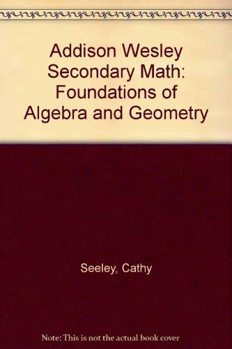 Stock image for Addison Wesley Secondary Math: Foundations of Algebra and Geometry for sale by Better World Books: West