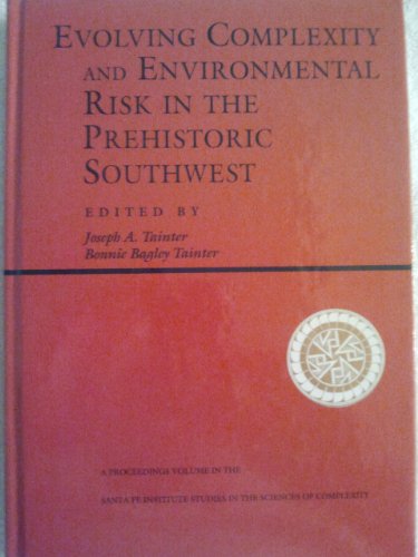 Evolving Complexity And Environmental Risk In The Prehistoric Southwest (SANTA FE INSTITUTE STUDIES IN THE SCIENCES OF COMPLEXITY PROCEEDINGS) (9780201870398) by Tainter, Joseph A.