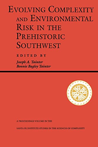 Evolving Complexity And Environmental Risk In The Prehistoric Southwest: Proceedings of the Workshop â€œResource Stress, Economic Uncertainty, and Human ... in Santa Fe, NM (Santa Fe Institute Series) (9780201870404) by Tainter, Joseph A.; Tainter, Bonnie Bagley