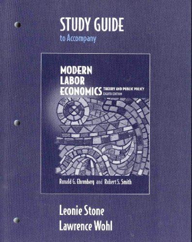 Study Guide to Accompany Modern Labor Economics: Theory and Public Policy ( (9780201882698) by Ehrenberg, Ronald G.