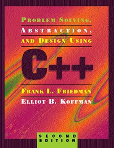 Problem Solving, Abstraction, and Design Using C++ (9780201883374) by Frank L. Friedman; Elliot B. Koffman